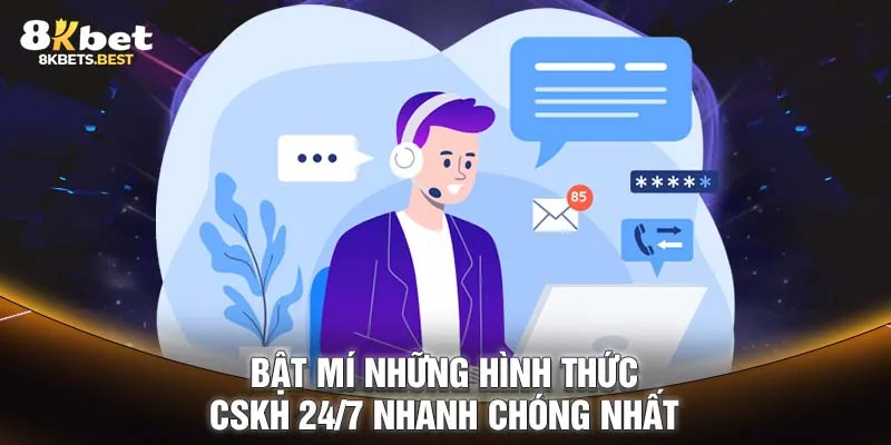 Bật mí những hình thức CSKH 24/7 nhanh chóng nhất