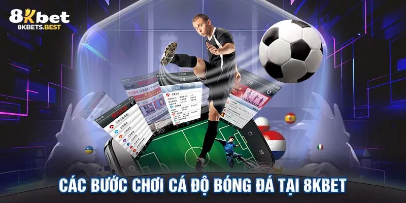 Các bước chơi cá độ bóng đá tại 8KBET