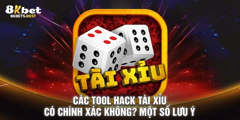 Các Tool Hack Tài Xỉu Có Chính Xác Không? Một Số Lưu Ý