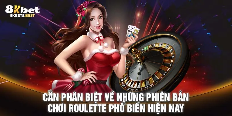 Cần phân biệt về những phiên bản chơi Roulette phổ biến hiện nay 