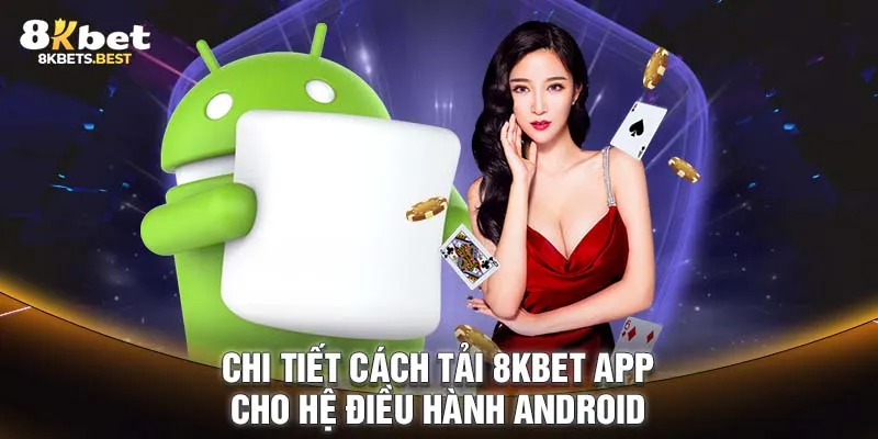 Chi tiết cách tải 8KBET app cho hệ điều hành Android