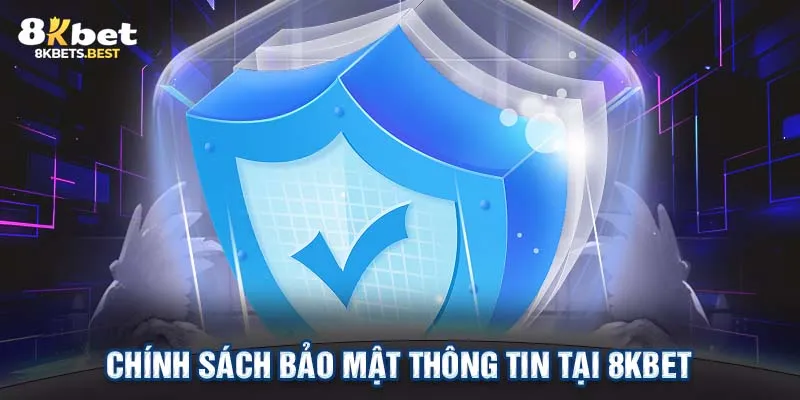 Chính sách bảo mật thông tin tại 8KBET