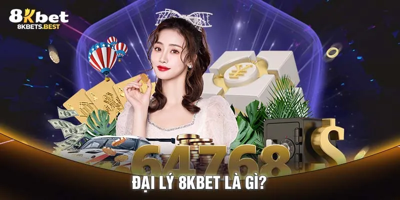 Đại lý 8KBET là gì?