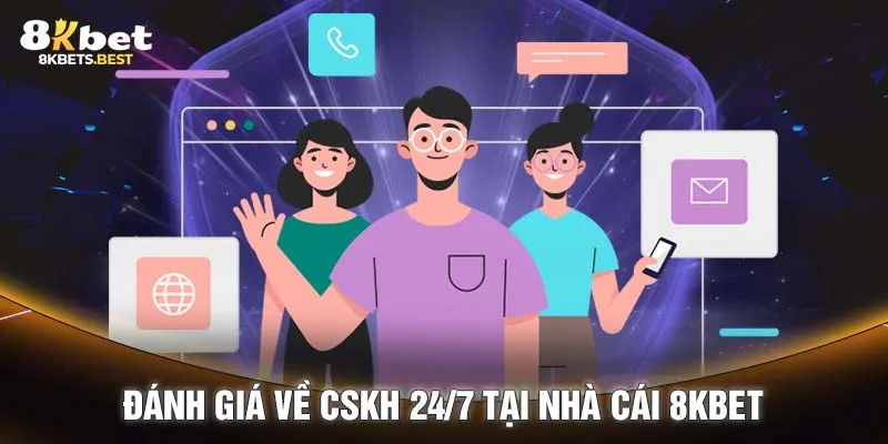 Đánh giá về CSKH 24/7 tại nhà cái 8KBET