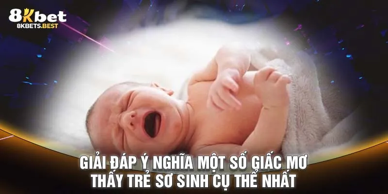 Giải đáp ý nghĩa một số giấc mơ thấy trẻ sơ sinh cụ thể nhất