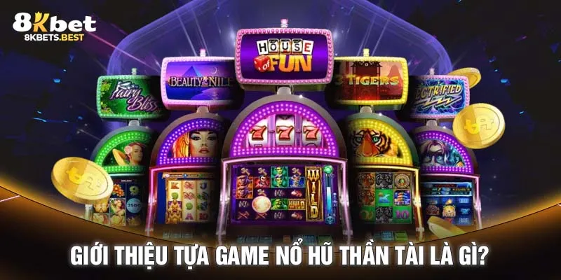 Giới thiệu tựa game Nổ hũ Thần Tài là gì?