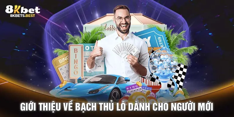 Giới thiệu về bạch thủ lô dành cho người mới