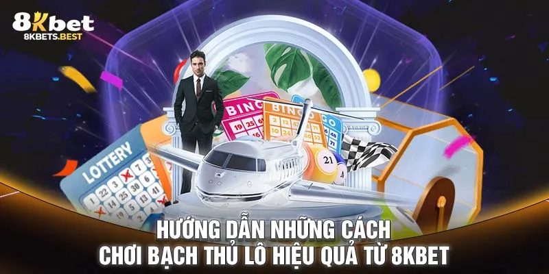 Hướng dẫn những cách chơi bạch thủ lô hiệu quả từ 8KBET