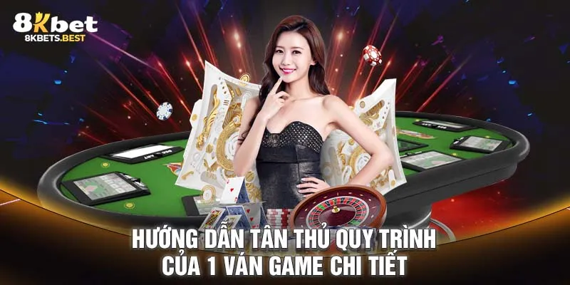 Hướng dẫn tân thủ quy trình của 1 ván game chi tiết