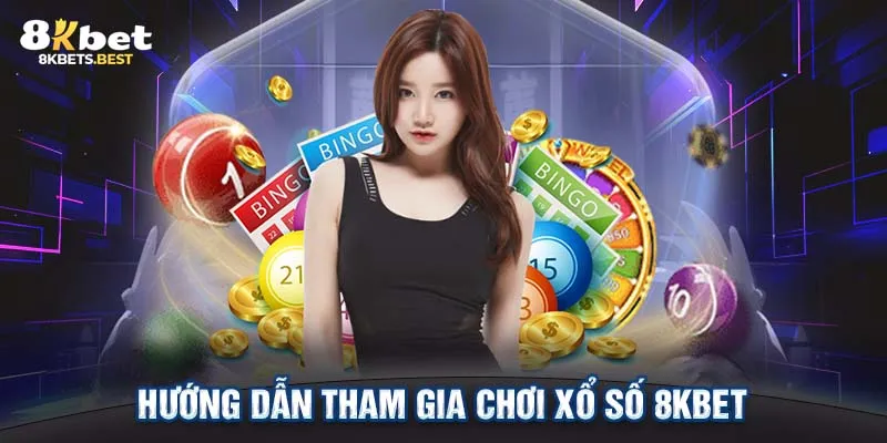 Hướng dẫn tham gia chơi xổ số 8KBET