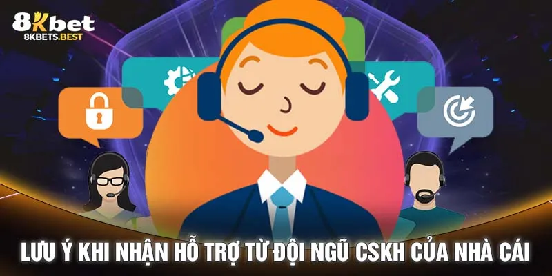 Lưu ý khi nhận hỗ trợ từ đội ngũ CSKH của nhà cái