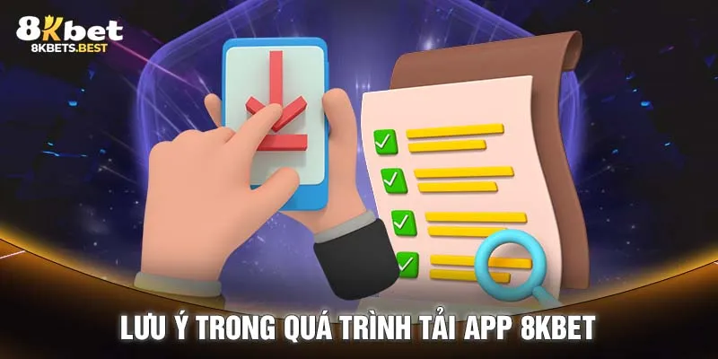 Lưu ý trong quá trình tải app 8KBET