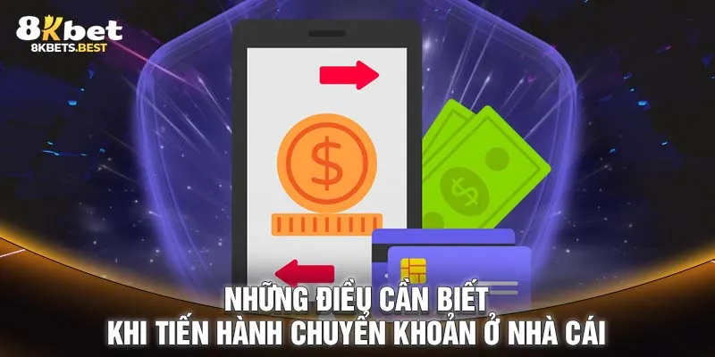 Những điều cần biết khi tiến hành chuyển khoản ở nhà cái