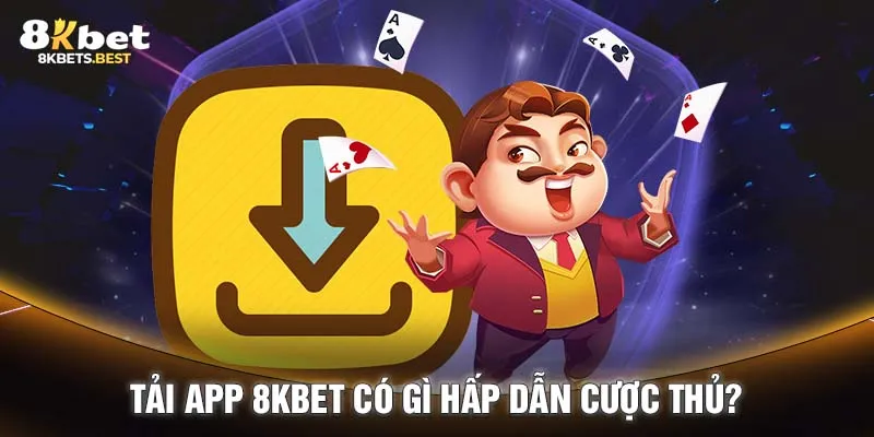 Tải app 8KBET có gì hấp dẫn cược thủ?