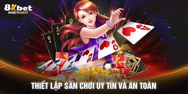 Thiết lập sân chơi uy tín và an toàn