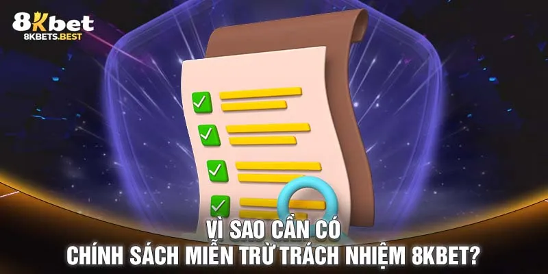 Vì sao cần có chính sách miễn trừ trách nhiệm 8KBET?