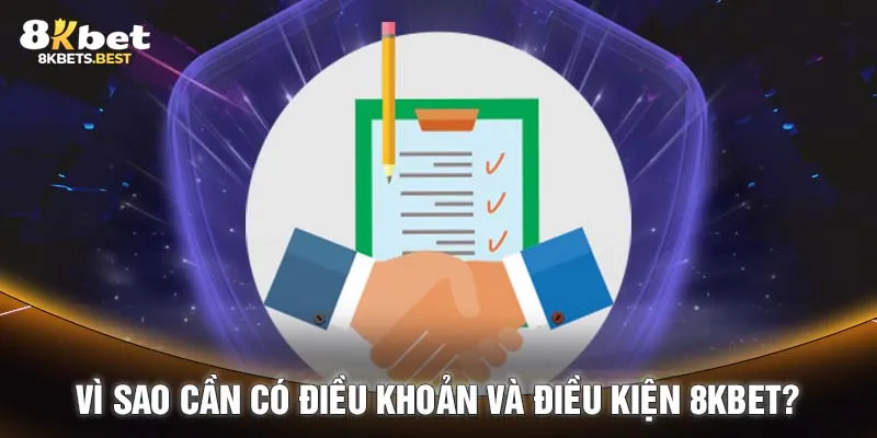 Vì sao cần có điều khoản và điều kiện 8KBET?